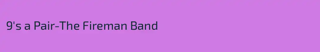 9's a Pair-The Fireman Band